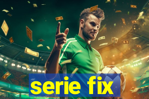 serie fix